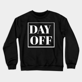 Day Off Time Off From Work To Relax Crewneck Sweatshirt